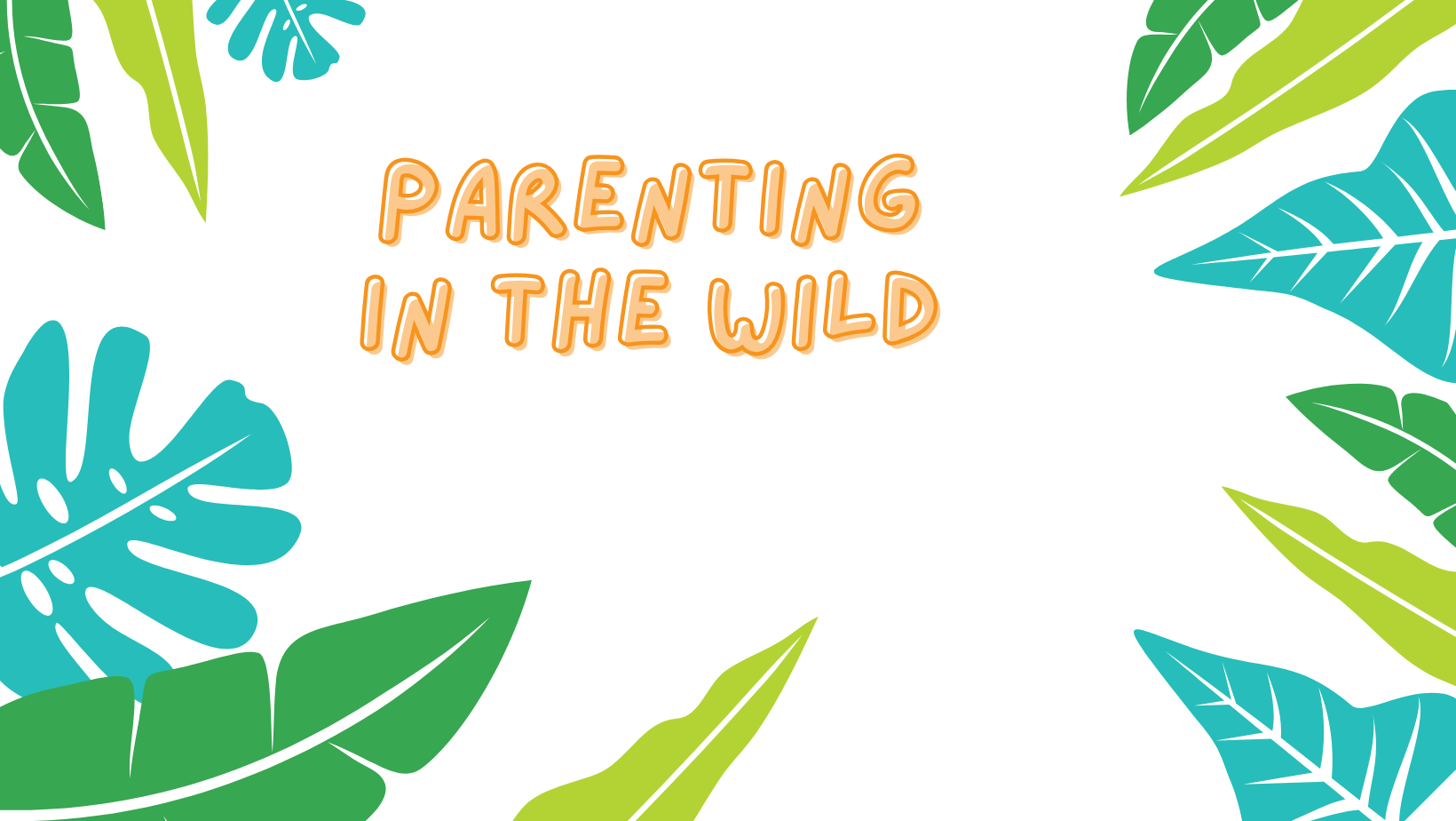 Text saying 'parenting in the wild' with tropical leaves